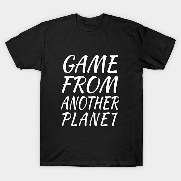 Game From Another Planet T-Shirt by soufyane